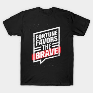 FORTUNE FAVORS THE BOLD AND BRAVE T-Shirt